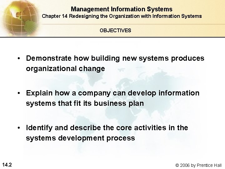 Management Information Systems Chapter 14 Redesigning the Organization with Information Systems OBJECTIVES • Demonstrate