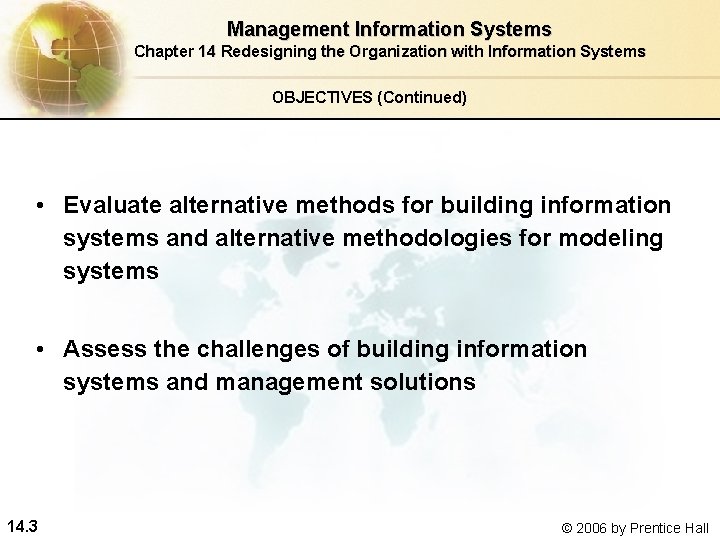 Management Information Systems Chapter 14 Redesigning the Organization with Information Systems OBJECTIVES (Continued) •