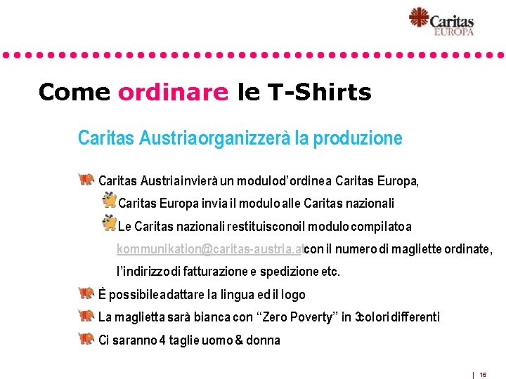 Come ordinare le T-Shirts Caritas Austria organizzerà la produzione Caritas Austria invierà un modulo