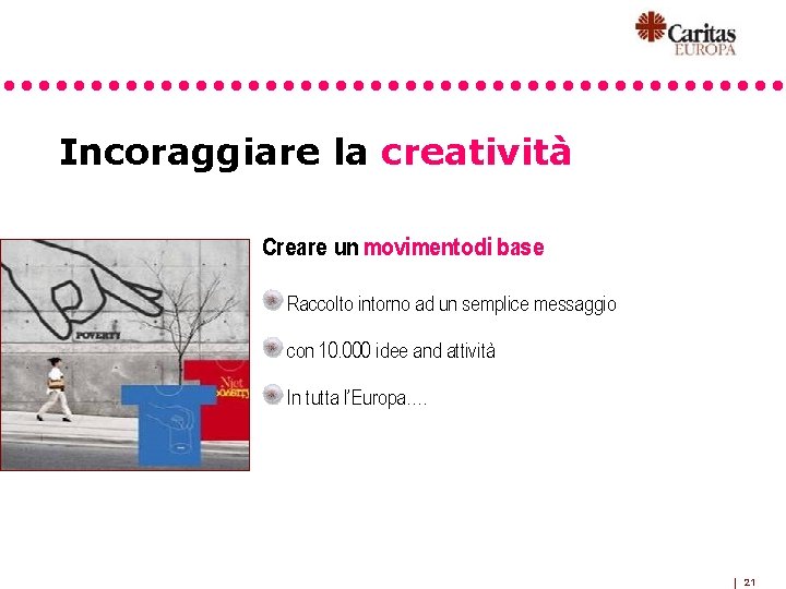 Incoraggiare la creatività Creare un movimento di base Raccolto intorno ad un semplice messaggio