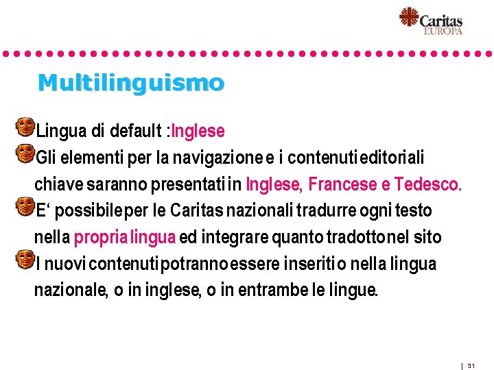 Multilinguismo Lingua di default : Inglese Gli elementi per la navigazione e i contenuti