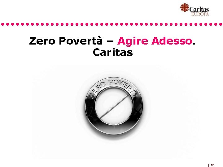 Zero Povertà – Agire Adesso. Caritas 35 