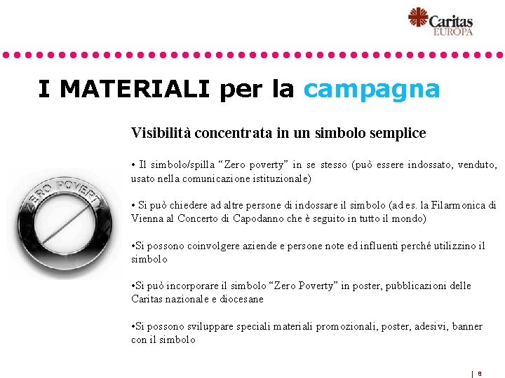 I MATERIALI per la campagna Visibilità concentrata in un simbolo semplice • Il simbolo/spilla