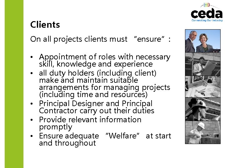 Clients On all projects clients must “ensure”: • Appointment of roles with necessary skill,