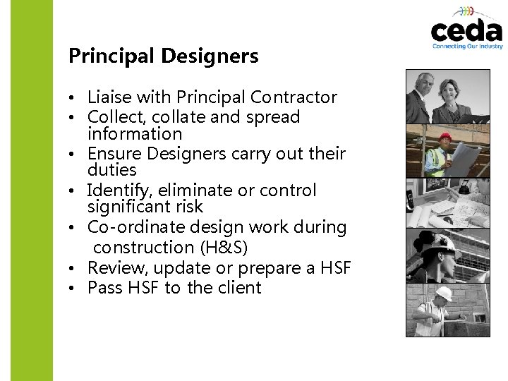 Principal Designers • Liaise with Principal Contractor • Collect, collate and spread information •