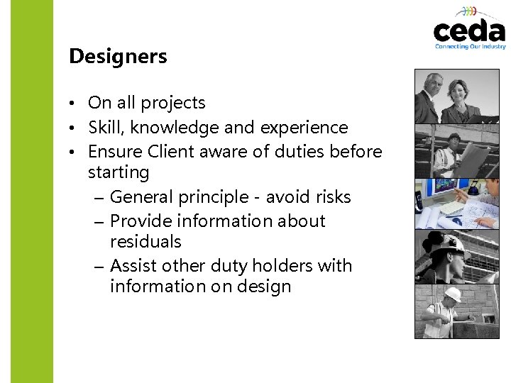 Designers • On all projects • Skill, knowledge and experience • Ensure Client aware