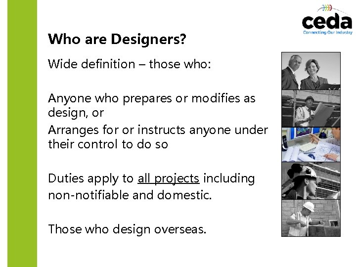 Who are Designers? Wide definition – those who: Anyone who prepares or modifies as
