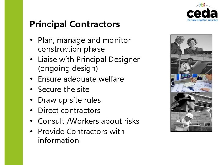 Principal Contractors • Plan, manage and monitor • • construction phase Liaise with Principal