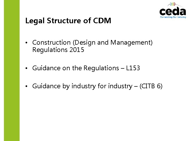 Legal Structure of CDM • Construction (Design and Management) Regulations 2015 • Guidance on