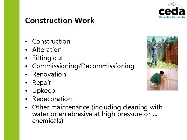 Construction Work • • • Construction Alteration Fitting out Commissioning/Decommissioning Renovation Repair Upkeep Redecoration