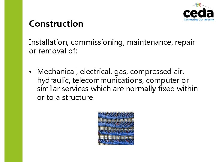 Construction Installation, commissioning, maintenance, repair or removal of: • Mechanical, electrical, gas, compressed air,