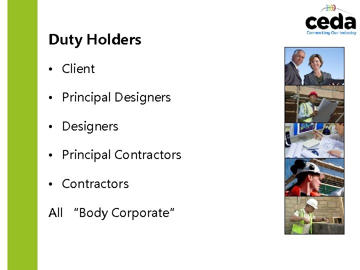 Duty Holders • Client • Principal Designers • Principal Contractors • Contractors All “Body