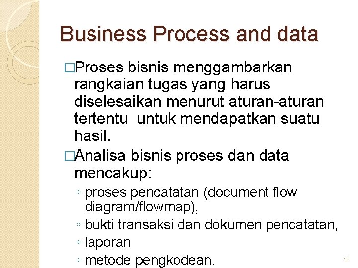 Business Process and data �Proses bisnis menggambarkan rangkaian tugas yang harus diselesaikan menurut aturan-aturan