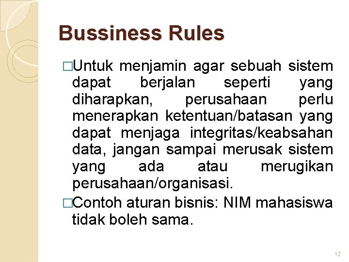 Bussiness Rules �Untuk menjamin agar sebuah sistem dapat berjalan seperti yang diharapkan, perusahaan perlu