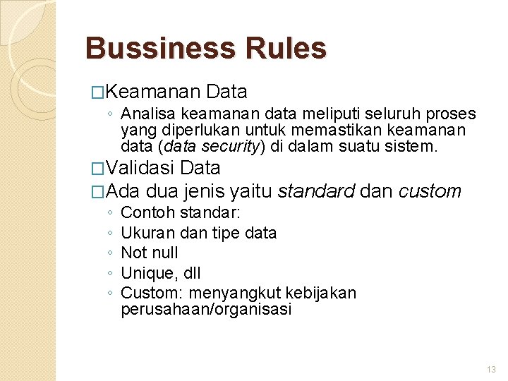 Bussiness Rules �Keamanan Data ◦ Analisa keamanan data meliputi seluruh proses yang diperlukan untuk