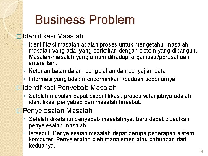 Business Problem � Identifikasi Masalah ◦ Identifikasi masalah adalah proses untuk mengetahui masalah yang