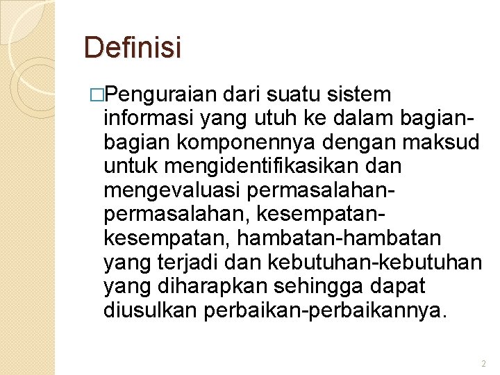 Definisi �Penguraian dari suatu sistem informasi yang utuh ke dalam bagian komponennya dengan maksud