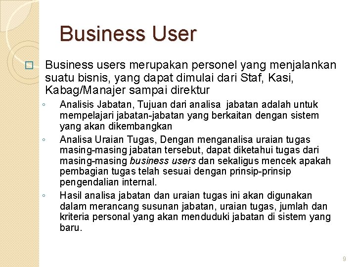 Business User � Business users merupakan personel yang menjalankan suatu bisnis, yang dapat dimulai