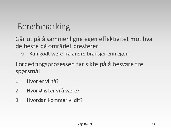 Benchmarking Går ut på å sammenligne egen effektivitet mot hva de beste på området Benchmarking Går ut på å sammenligne egen effektivitet mot hva de beste på området