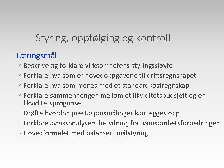 Styring, oppfølging og kontroll Læringsmål ◦ Beskrive og forklare virksomhetens styringssløyfe ◦ Forklare hva