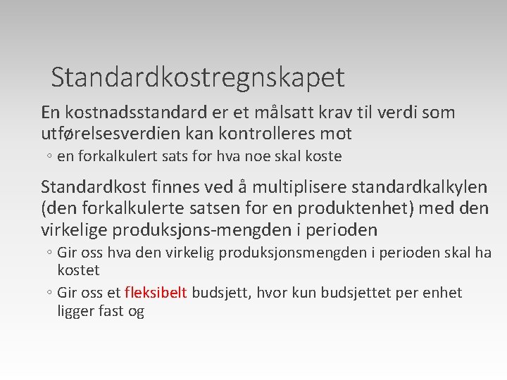 Standardkostregnskapet En kostnadsstandard er et målsatt krav til verdi som utførelsesverdien kan kontrolleres mot Standardkostregnskapet En kostnadsstandard er et målsatt krav til verdi som utførelsesverdien kan kontrolleres mot
