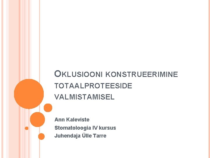 OKLUSIOONI KONSTRUEERIMINE TOTAALPROTEESIDE VALMISTAMISEL Ann Kaleviste Stomatoloogia IV kursus Juhendaja Ülle Tarre 