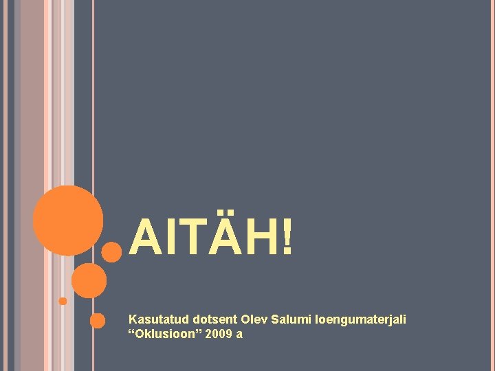 AITÄH! Kasutatud dotsent Olev Salumi loengumaterjali “Oklusioon” 2009 a 