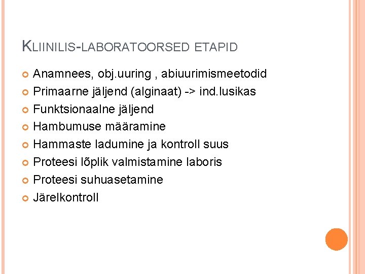 KLIINILIS-LABORATOORSED ETAPID Anamnees, obj. uuring , abiuurimismeetodid Primaarne jäljend (alginaat) -> ind. lusikas Funktsionaalne