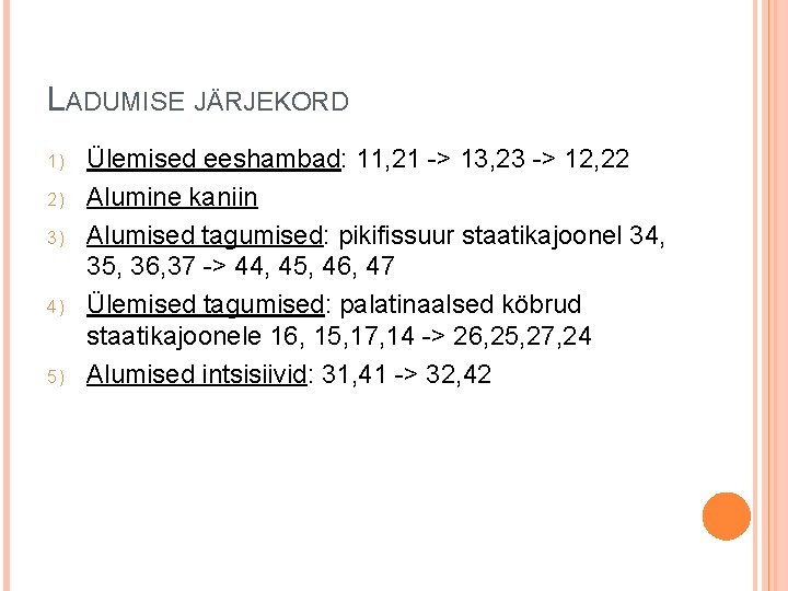 LADUMISE JÄRJEKORD 1) 2) 3) 4) 5) Ülemised eeshambad: 11, 21 -> 13, 23