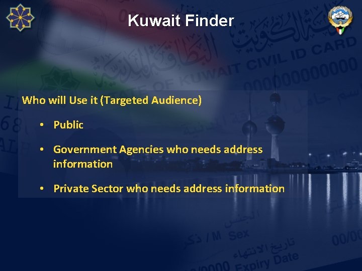 Kuwait Finder Who will Use it (Targeted Audience) • Public • Government Agencies who Kuwait Finder Who will Use it (Targeted Audience) • Public • Government Agencies who