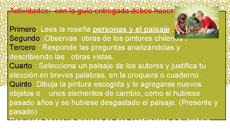 Actividades: con la guía entregada debes hacer: Primero: Lees la reseña personas y el