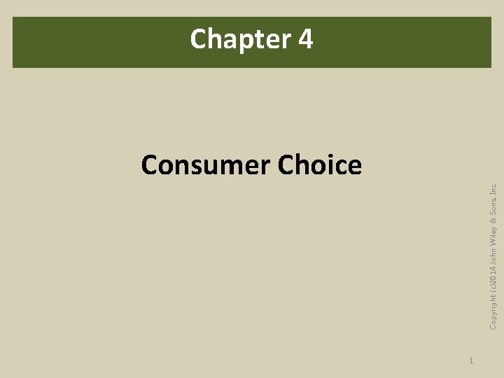 Copyright (c)2014 John Wiley & Sons, Inc. Chapter 4 Consumer Choice 1 