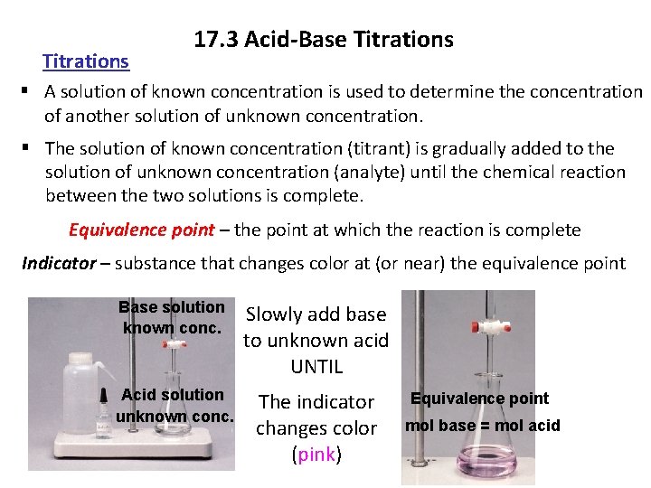 Titrations 17. 3 Acid-Base Titrations § A solution of known concentration is used to