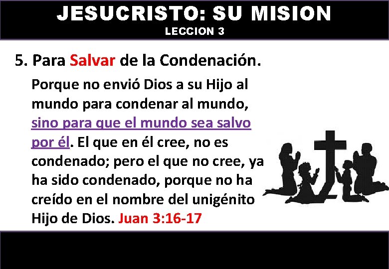 JESUCRISTO: SU MISION LECCION 3 5. Para Salvar de la Condenación. Porque no envió