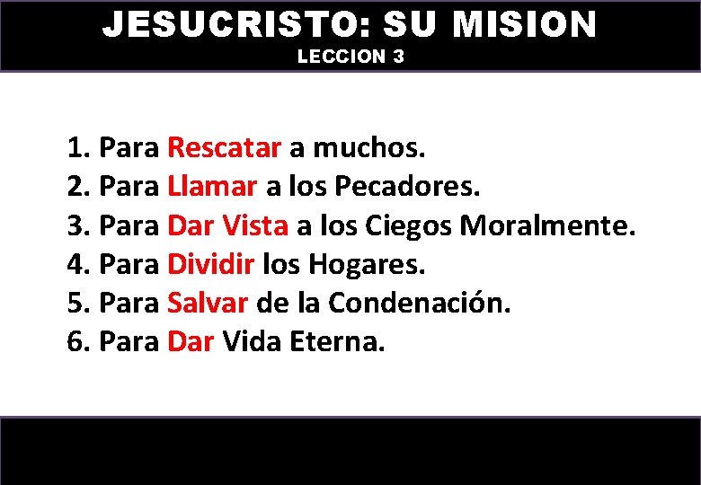 JESUCRISTO: SU MISION LECCION 3 1. Para Rescatar a muchos. 2. Para Llamar a