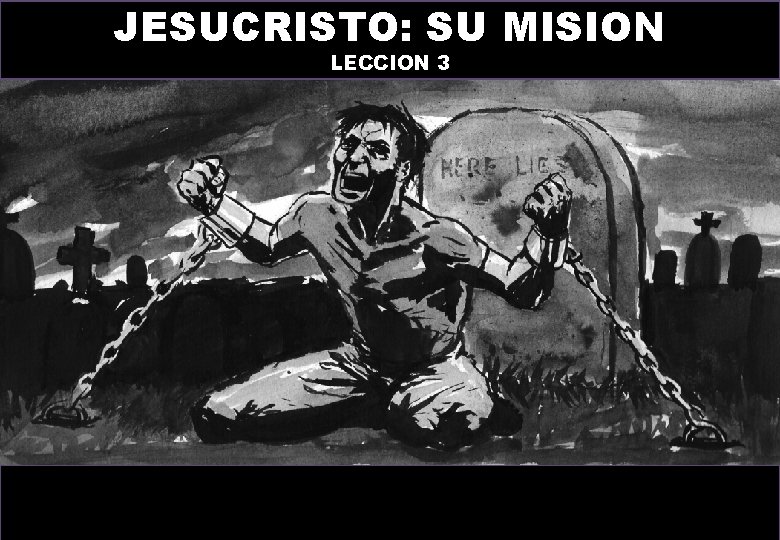 JESUCRISTO: SU MISION LECCION 3 