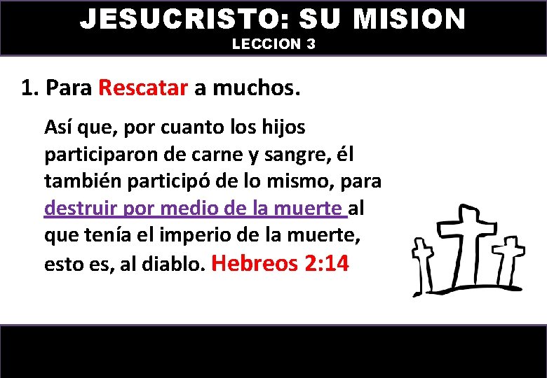 JESUCRISTO: SU MISION LECCION 3 1. Para Rescatar a muchos. Así que, por cuanto