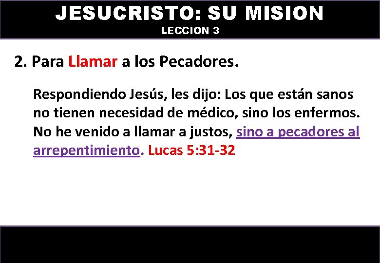 JESUCRISTO: SU MISION LECCION 3 2. Para Llamar a los Pecadores. Respondiendo Jesús, les