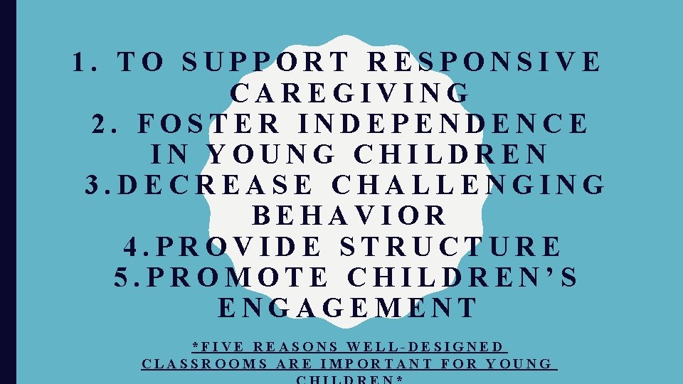 1. TO SUPPORT RESPONSIVE CAREGIVING 2. FOSTER INDEPENDENCE IN YOUNG CHILDREN 3. DECREASE CHALLENGING