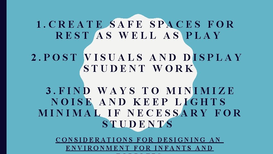 1. CREATE SAFE SPACES FOR REST AS WELL AS PLAY 2. POST VISUALS AND