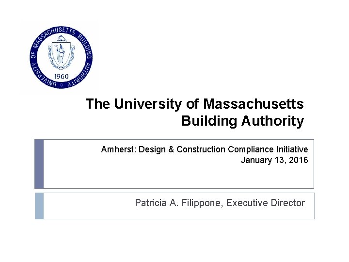 The University of Massachusetts Building Authority Amherst: Design & Construction Compliance Initiative January 13,