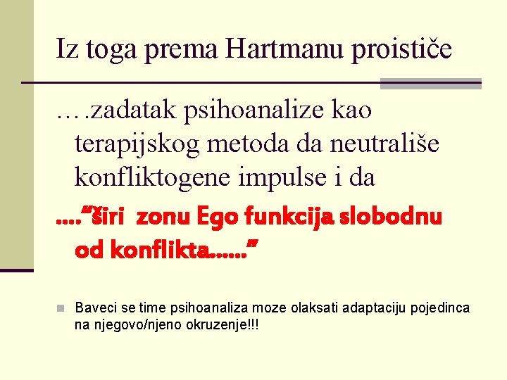 Iz toga prema Hartmanu proističe …. zadatak psihoanalize kao terapijskog metoda da neutrališe konfliktogene