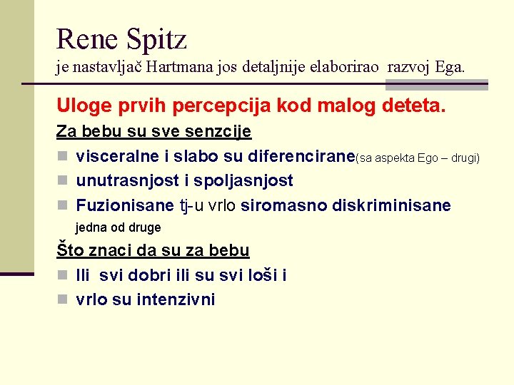 Rene Spitz je nastavljač Hartmana jos detaljnije elaborirao razvoj Ega. Uloge prvih percepcija kod