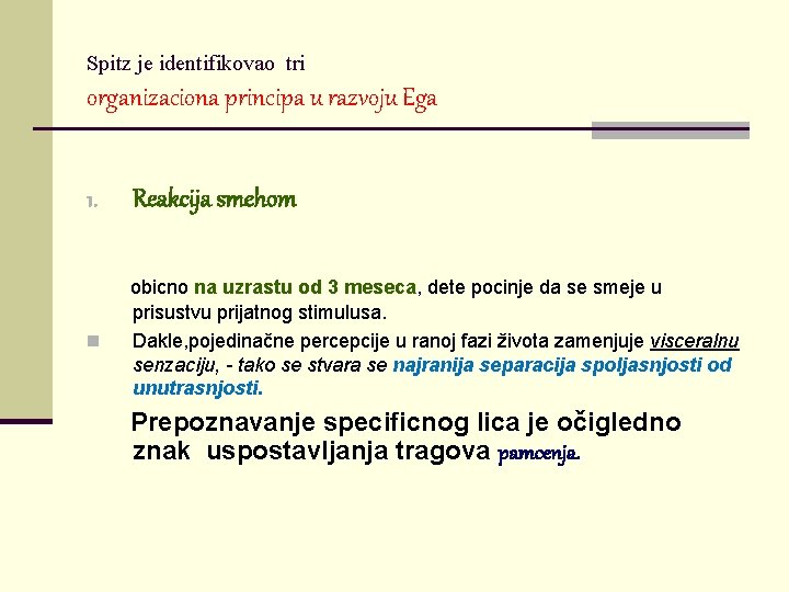 Spitz je identifikovao tri organizaciona principa u razvoju Ega 1. Reakcija smehom n obicno