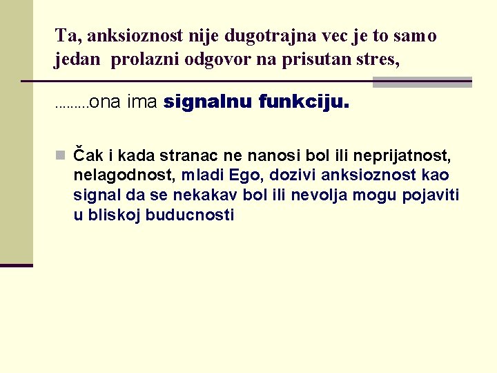 Ta, anksioznost nije dugotrajna vec je to samo jedan prolazni odgovor na prisutan stres,