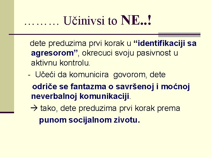 ……… Učinivsi to NE. . ! dete preduzima prvi korak u “identifikaciji sa agresorom”,