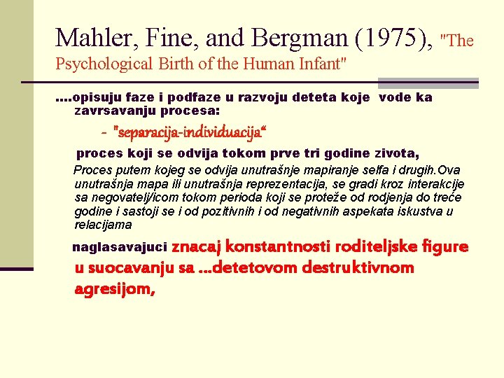 Mahler, Fine, and Bergman (1975), "The Psychological Birth of the Human Infant" …. opisuju