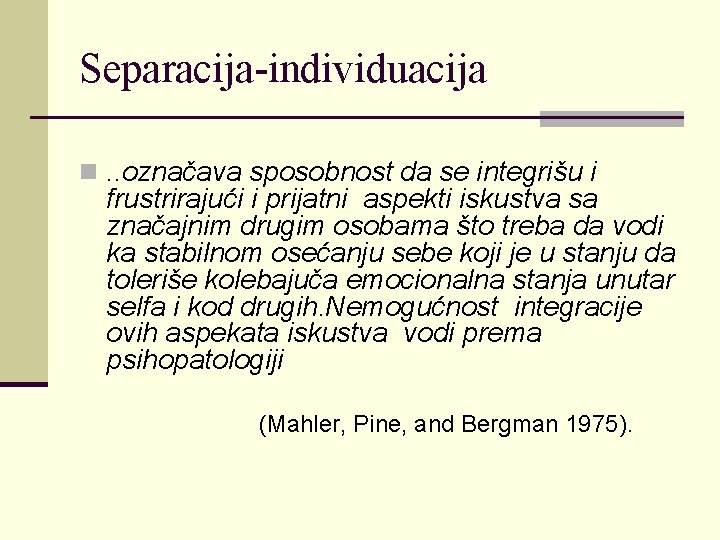 Separacija-individuacija n. . označava sposobnost da se integrišu i frustrirajući i prijatni aspekti iskustva