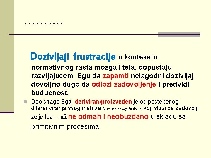 ………. Dozivljaji frustracije u kontekstu normativnog rasta mozga i tela, dopustaju razvijajucem Egu da