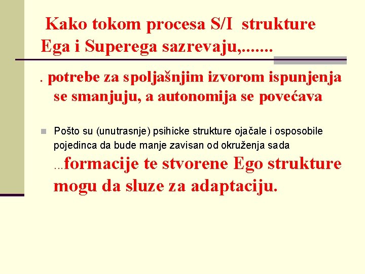 Kako tokom procesa S/I strukture Ega i Superega sazrevaju, . . . . potrebe